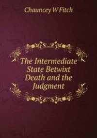 The Intermediate State Betwixt Death and the Judgment