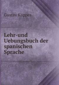 Lehr-und Uebungsbuch der spanischen Sprache.