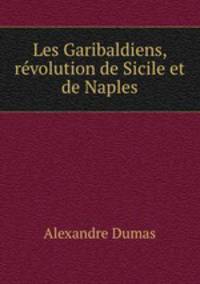 Les Garibaldiens, revolution de Sicile et de Naples