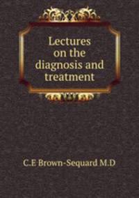 Lectures on the diagnosis and treatment