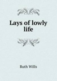 Lays of lowly life