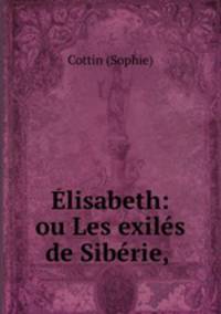 Elisabeth: ou Les exiles de Siberie, .