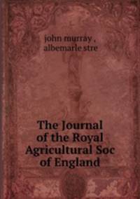 The Journal of the Royal Agricultural Soc of England