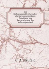Der Nahrungsmittelchemiker als Sachverstandiger: Anleitung zur Begutachtung der Nahrungsmittel .