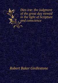 Dies ir?: the judgment of the great day viewed in the light of Scripture and conscience