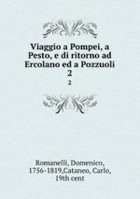 Viaggio a Pompei, a Pesto, e di ritorno ad Ercolano ed a Pozzuoli. 2