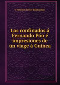 Los confinados a Fernando Poo e impresiones de un viage a Guinea
