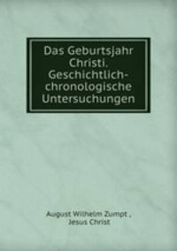 Das Geburtsjahr Christi. Geschichtlich-chronologische Untersuchungen