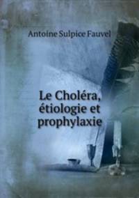 Le Cholera, etiologie et prophylaxie