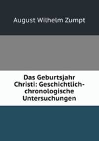 Das Geburtsjahr Christi: Geschichtlich-chronologische Untersuchungen