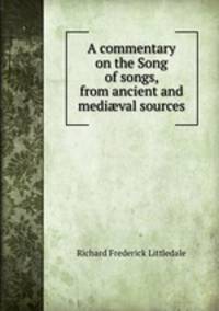 A commentary on the Song of songs, from ancient and medi?val sources