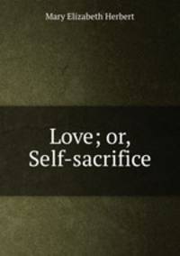 Love; or, Self-sacrifice