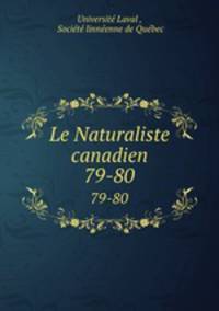 Le Naturaliste canadien. 79-80