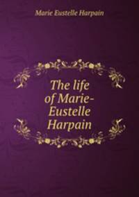 The life of Marie-Eustelle Harpain