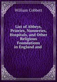 List of Abbeys, Priories, Nunneries, Hospitals, and Other Religious Foundations in England and .