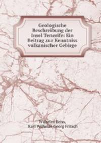 Geologische Beschreibung der Insel Tenerife: Ein Beitrag zur Kenntniss vulkanischer Gebirge