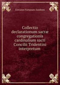 Collectio declarationum sacr? congregationis cardinalium sacri Concilii Tridentini interpretum .