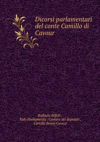 Dicorsi parlamentari del conte Camillo di Cavour