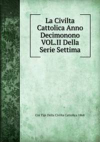 La Civilta Cattolica Anno Decimonono VOL.II Della Serie Settima