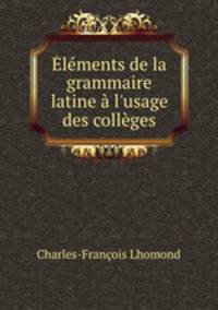 Elements de la grammaire latine a l