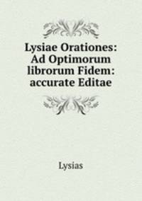 Lysiae Orationes: Ad Optimorum librorum Fidem: accurate Editae