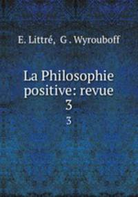 La Philosophie positive: revue.. 3