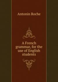 A French grammar, for the use of English students