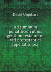 Ad summum ponatificem ut jus gentium restauretur viri protestantici appellatio: sex .