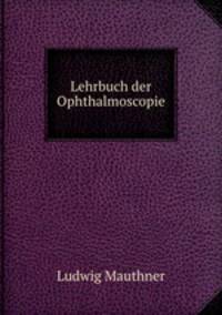 Lehrbuch der Ophthalmoscopie