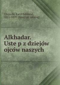 Alkhadar. Uste?p z dziejo?w ojco?w naszych