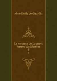 Le vicomte de Launay: lettres parisiennes. 1