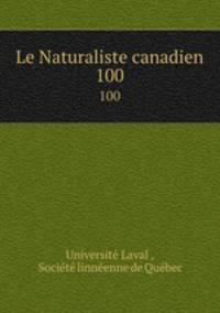 Le Naturaliste canadien. 100