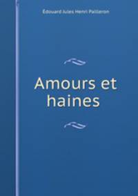 Amours et haines .
