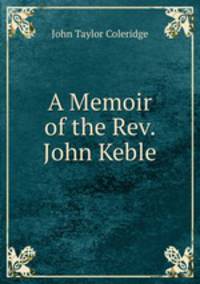 A Memoir of the Rev. John Keble