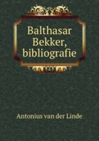 Balthasar Bekker, bibliografie