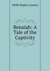 Benaiah: A Tale of the Captivity
