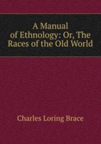 A Manual of Ethnology: Or, The Races of the Old World
