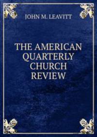 THE AMERICAN QUARTERLY CHURCH REVIEW