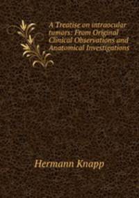 A Treatise on intraocular tumors: From Original Clinical Observations and Anatomical Investigations