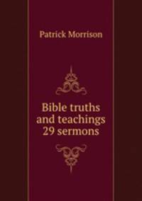 Bible truths and teachings 29 sermons.