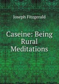 Caseine: Being Rural Meditations
