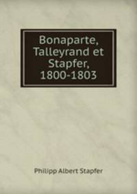 Bonaparte, Talleyrand et Stapfer, 1800-1803