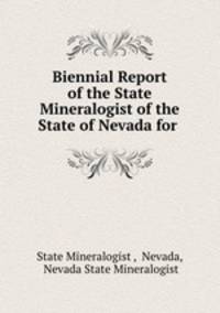 Biennial Report of the State Mineralogist of the State of Nevada for .