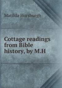 Cottage readings from Bible history, by M.H.