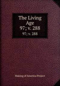 The Living Age. 97; v. 288