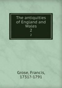 The antiquities of England and Wales. 2