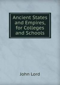 Ancient States and Empires, for Colleges and Schools