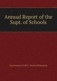 Annual Report of the Supt. of Schools