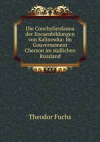Die Conchylienfauna der Eocaenbildungen von Kalinowka: Im Gouvernement Cherson im sudlichen Russland