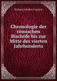 Chronologie der romischen Bischofe bis zur Mitte des vierten Jahrhunderts